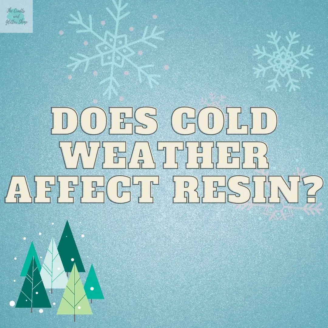 Does-cold-weather-affect-resin The Crafts and Glitter Shop
