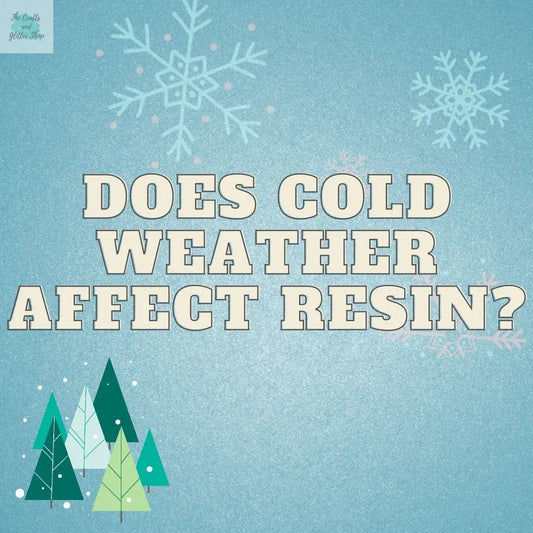 Does-cold-weather-affect-resin The Crafts and Glitter Shop