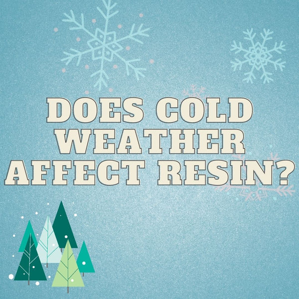 Does cold weather affect resin?