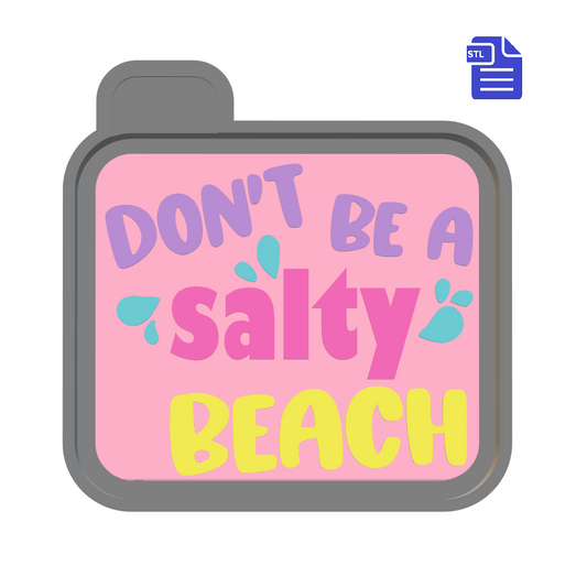 Don't be a Salty Beach Silicone Mold Housing STL File