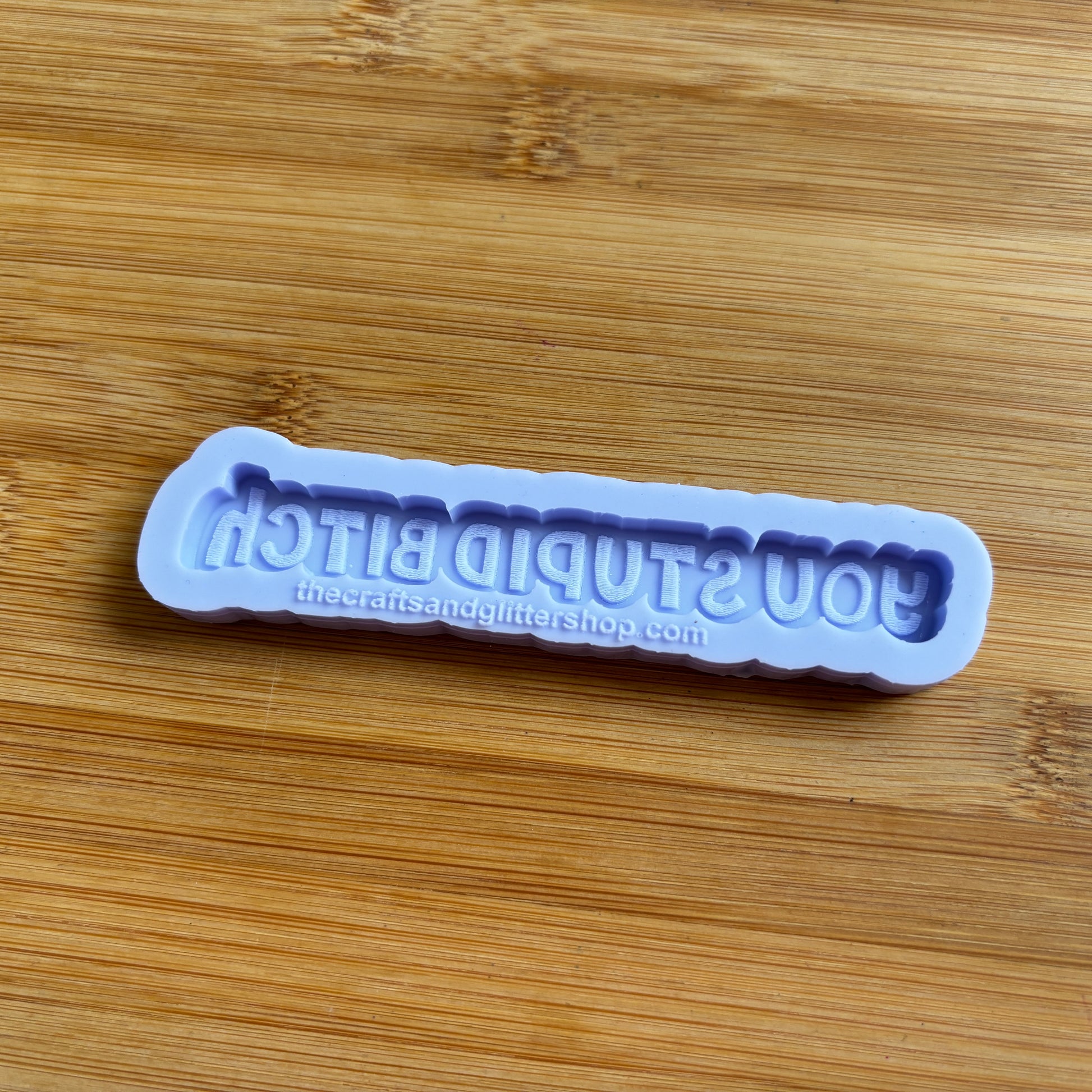 4" You Stupid Bitch Silicone Mold - The Crafts and Glitter Shop