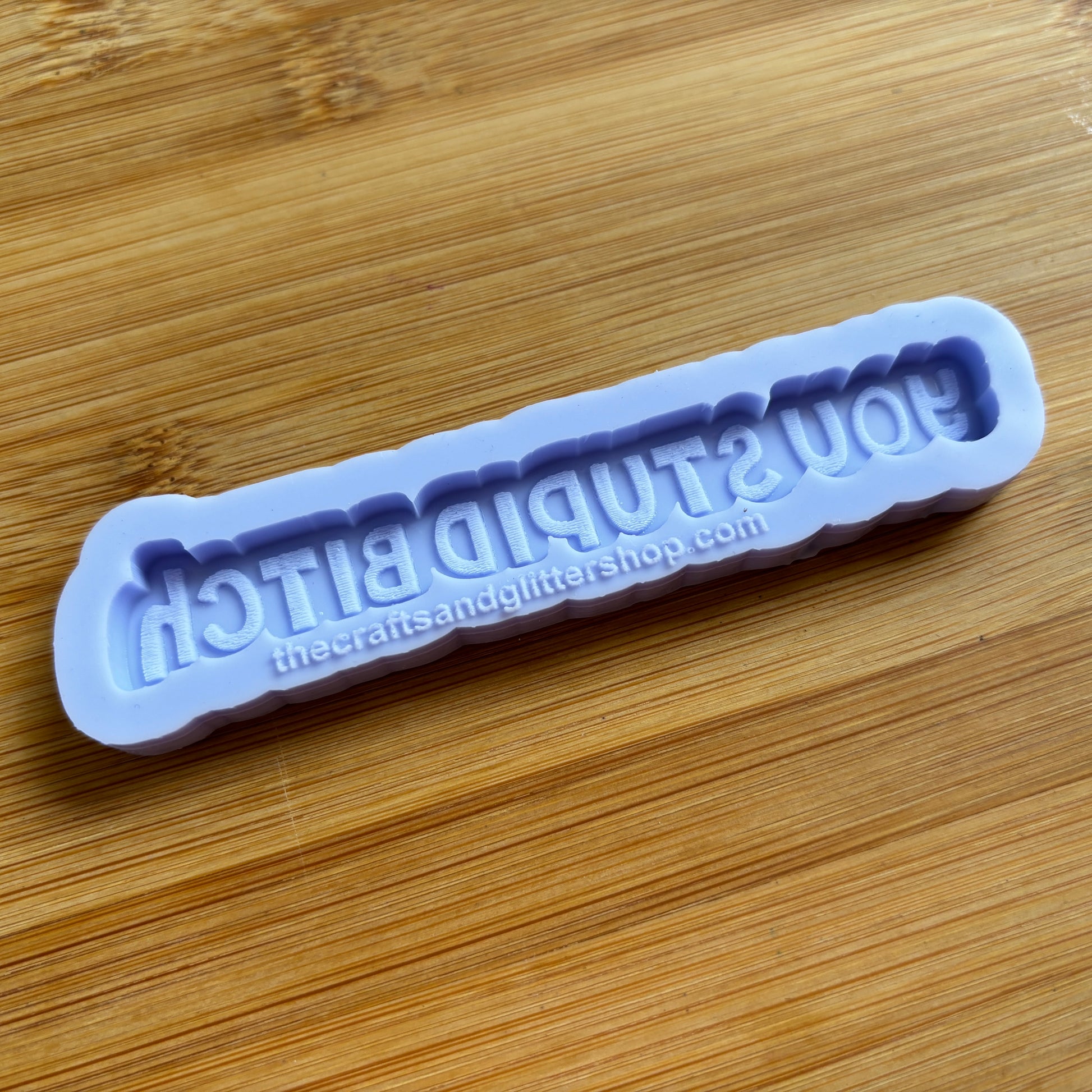 4" You Stupid Bitch Silicone Mold - The Crafts and Glitter Shop