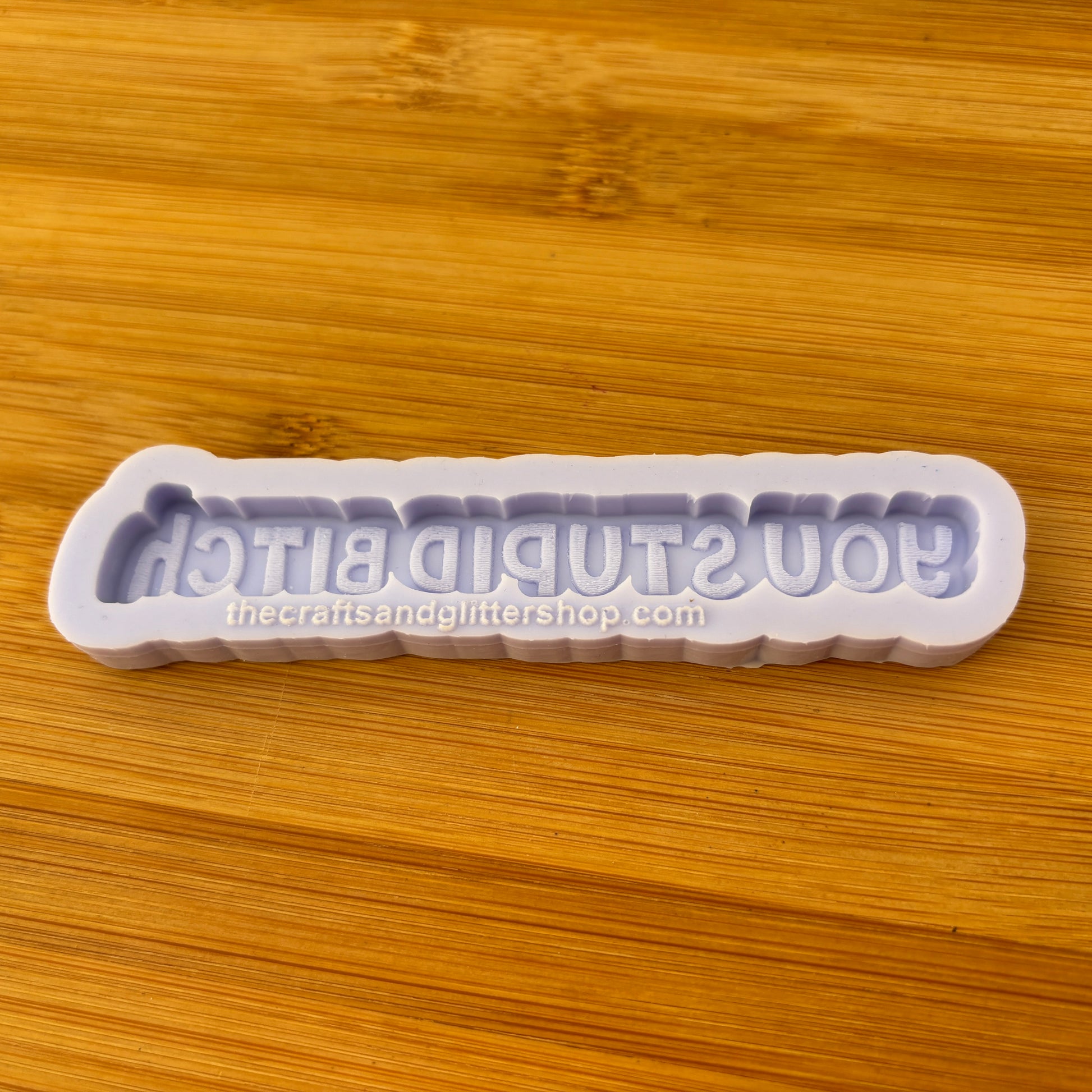 4" You Stupid Bitch Silicone Mold - The Crafts and Glitter Shop