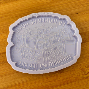 4" I'd Rather be Home Finishing my TBR Pile Silicone Mold