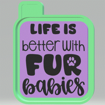 Life is Better with Fur Babies Silicone Mold Housing STL File