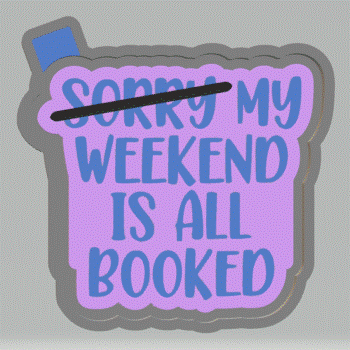 My Weekend is Booked Silicone Mold Housing STL File