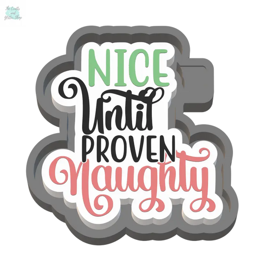 Nice Until Proven Naughty Silicone Mold Housing STL File - The Crafts and Glitter Shop