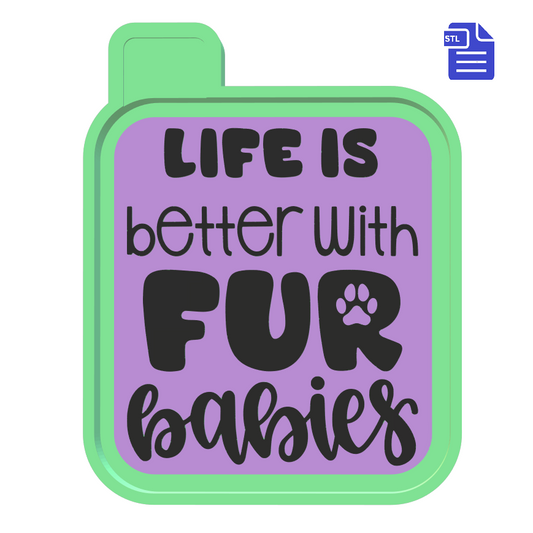Life is Better with Fur Babies Silicone Mold Housing STL File - The Crafts and Glitter Shop