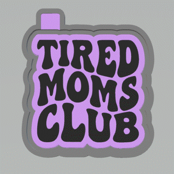 Tired Moms Club Silicone Mold Housing STL File